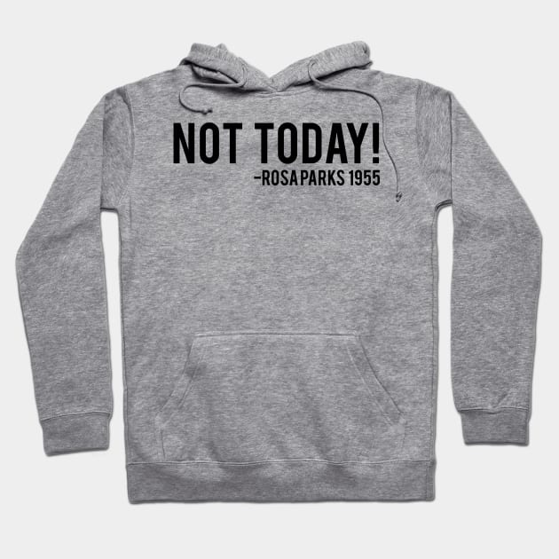 Not Today - Rosa Parks African American Afrocentric Shirts, Hoodies, and gifts Hoodie by UrbanLifeApparel